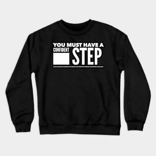 You must have a confident step Crewneck Sweatshirt